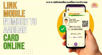 Link Mobile Number To Aadhar Card Online, How To Link, Documents Required, and Advantages