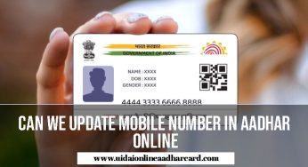 Can We Update Mobile Number In Aadhar Online, How to add a mobile number to my Aadhar card, and All the Details?
