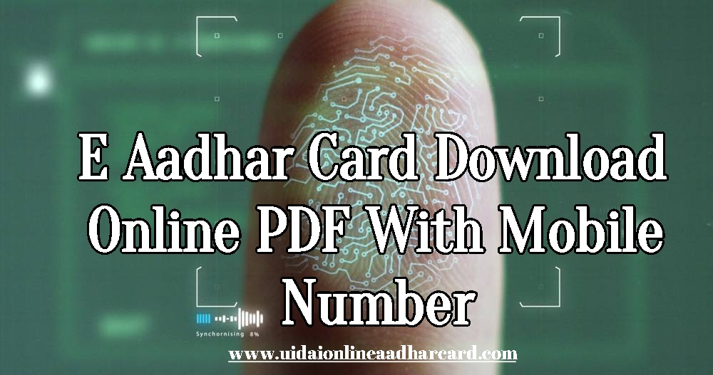 E Aadhar Card Download Online PDF With Mobile Number