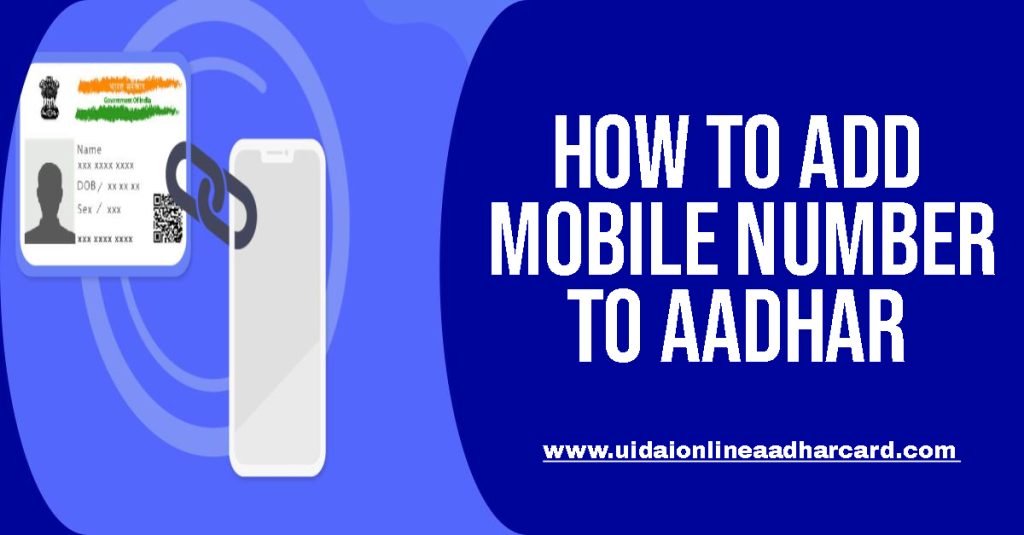 How To Add Mobile Number To Aadhar