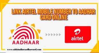 Link Airtel Mobile Number To Aadhar Card Online, Step-by-Step Link Details