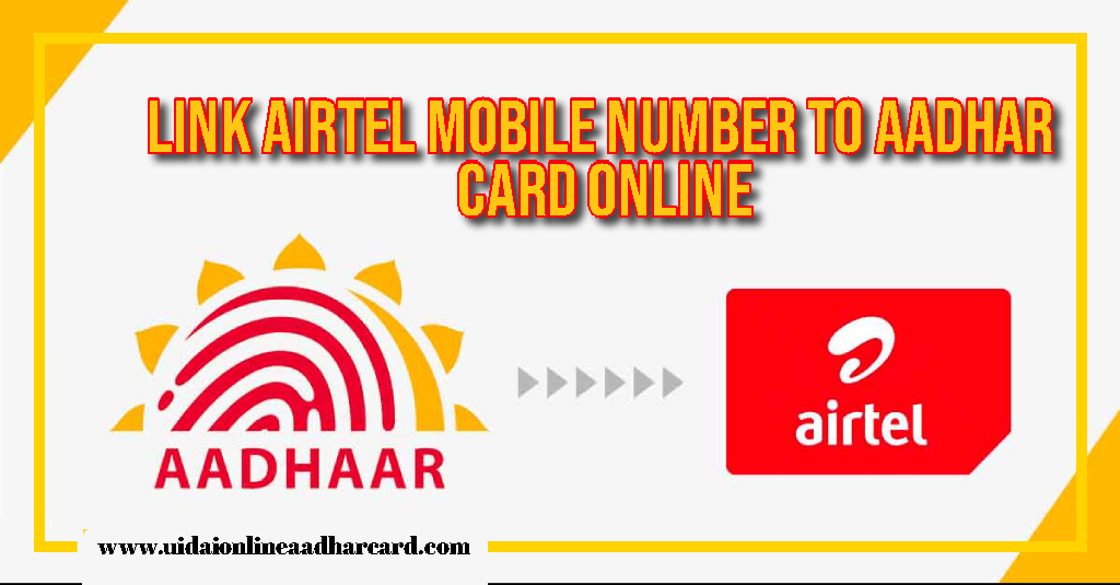 Link Airtel Mobile Number To Aadhar Card Online